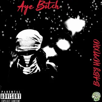 Aye Bitch by Baby Honxho