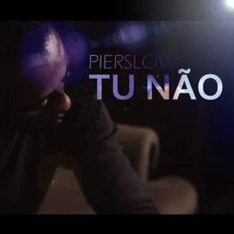 Tu Não by Pierslow