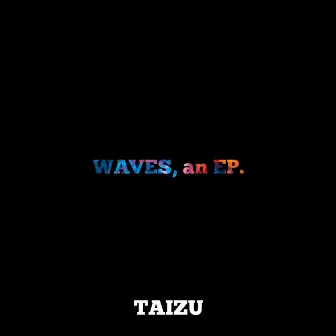 WAVES, an EP. by Taizu