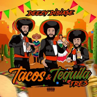 Tacos & Tequila Tres by Deezy Dibia$e