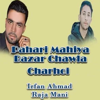 Pahari Mahiya Bazar Chawla Charhoi by Irfan Ahmad