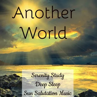 Another World - Serenity Study Deep Sleep Sun Salutation Music with Nature Instrumental Yoga Binaural Beats by Sun Salutations Yoga Music Academy