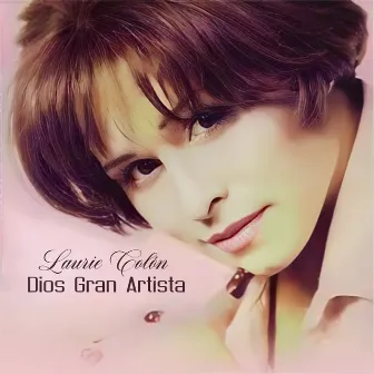 Dios Gran Artista by Laurie Colon