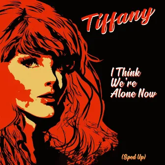 I Think We're Alone Now (Re-Recorded - Sped Up) by Tiffany