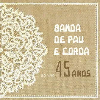 45 Anos Ao Vivo by Banda De Pau E Corda