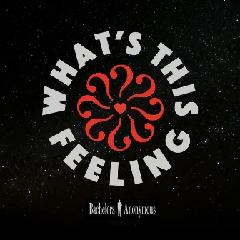 What's This Feeling? by Bachelors Anonymous