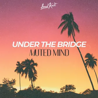 Under the Bridge by Muted Mind