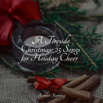 A Fireside Christmas: 25 Songs for Holiday Cheer by The Best Christmas Carols Collection