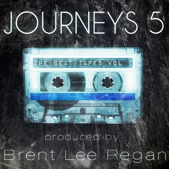 Journeys 5: The Beat Tapes Vol I (Instrumental) by Brent Lee Regan