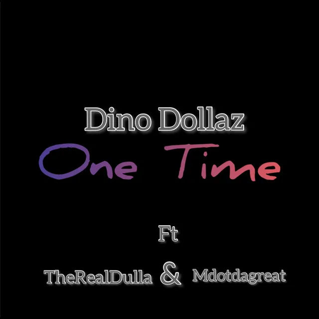 One time - (feat. Mdotdagreat & The Real Dulla)