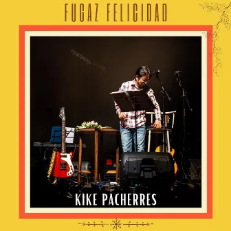 Fugaz Felicidad by Kike Pacherres