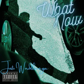 What Now by Justo Wordslanga