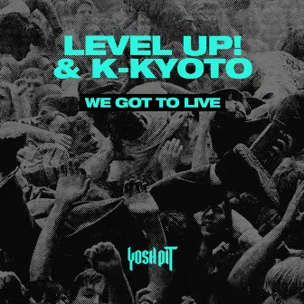 We Got to Live by K-Kyoto