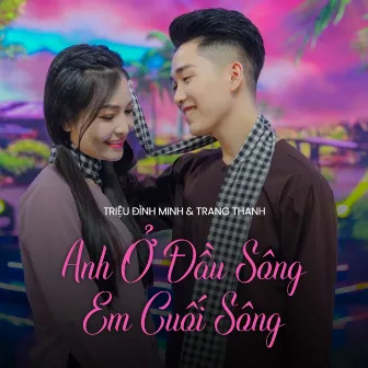 Anh Ở Đầu Sông Em Ở Cuối Sông by Trang Thanh