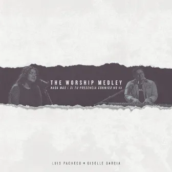 The Worship Medley: Nada Más / Si tu Presencia Conmigo no va by Luis Pacheco