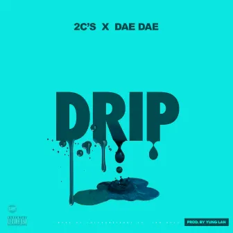 Drip by 2c's