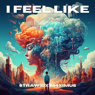 I Feel Like by M4XIMUS