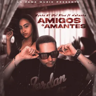 Amigos y Amantes (feat. Natasha) by Zysko El Del Flow