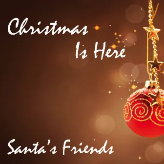 Christmas Is Here by Santa's Friends