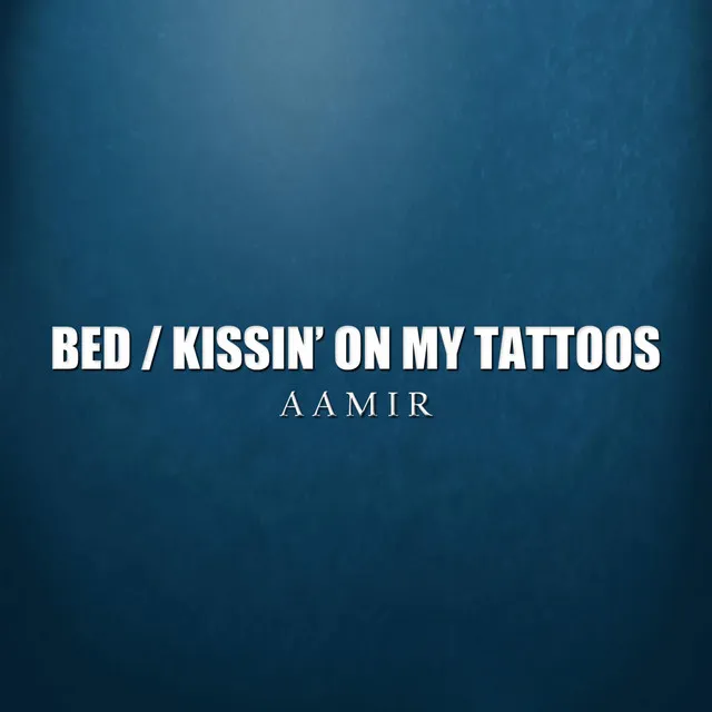 Bed / Kissin' on My Tattoos