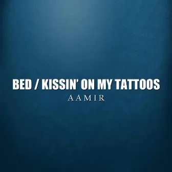 Bed / Kissin' on My Tattoos by Aamir