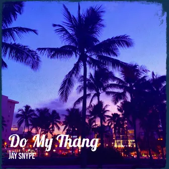 Do My Thang by Jay Snype