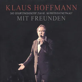 Mit Freunden - Das Geburtstagskonzert zum 60. im Friedrichstadtpalast by Klaus Hoffmann