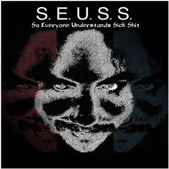 S.E.U.S.S. (So Everyone Understands Sick Shit) by Seuss Mace