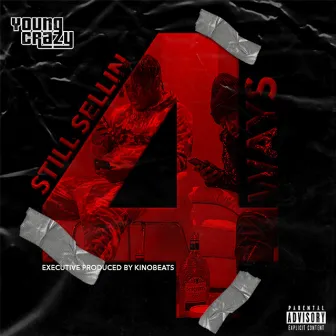 Still Sellin' 4 Ways by Young Crazy