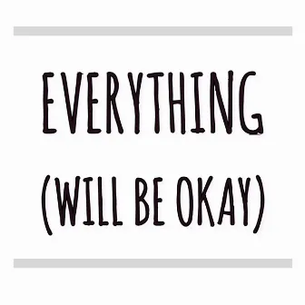 Everything(Will Be Okay) by Isiah Meehan