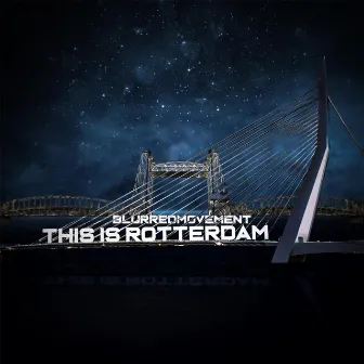 THIS IS ROTTERDAM by BLURREDMOVEMENT