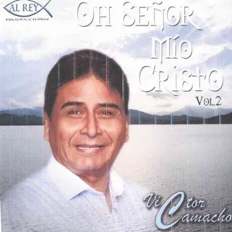 Oh Señor Mio Cristo, Vol. 2 by Victor Camacho