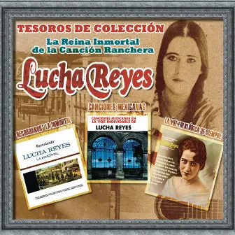 Tesoros De Colección - La Reina Inmortal de la Canción Ranchera by Lucha Reyes