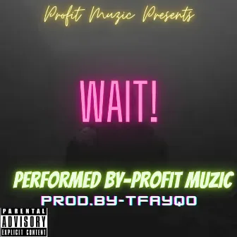 Wait! by PROFIT MUZIC