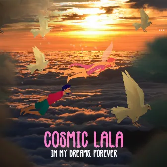 In My Dreams, Forever by Cosmic Lala