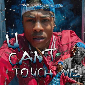 U Can't Touch Me by Aaron Doucette