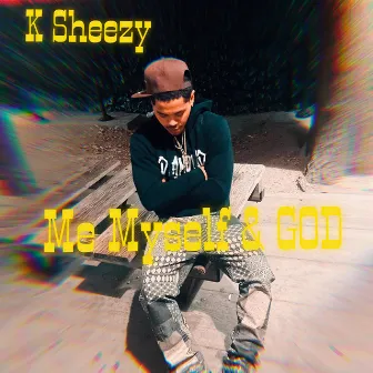 Me Myself & GOD by K Sheezy