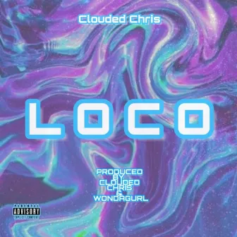 L O C O by Clouded Chris