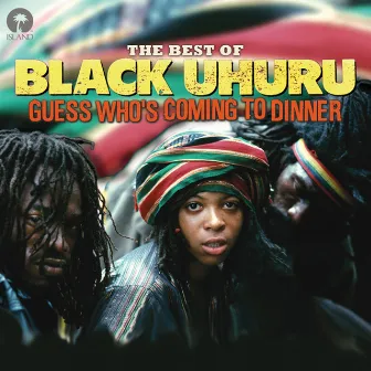 Guess Who's Coming To Dinner: The Best Of Black Uhuru by Black Uhuru