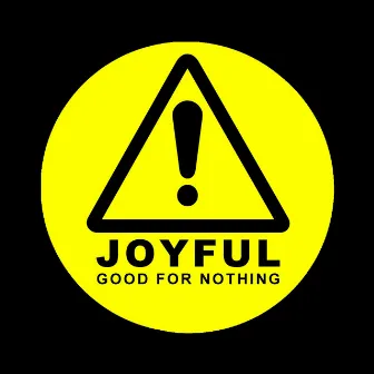 Good For Nothing by Joyful