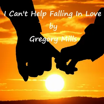 I Can't Help Falling in Love by Greg Mills