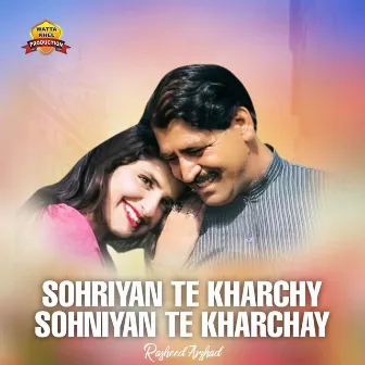 Sohriyan Te Kharchy Sohniyan Te Kharchay by 