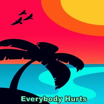 Everybody Hurts by Lush Lofi