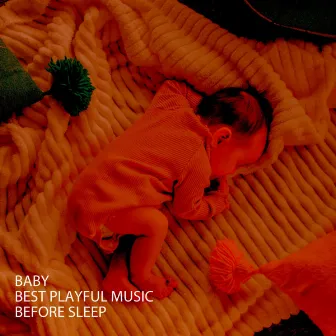 Baby: Best Playful Music Before Sleep by Baby Lullaby Garden