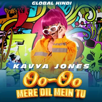 Oo Oo Mere Dil Mein Tu by Kavya Jones