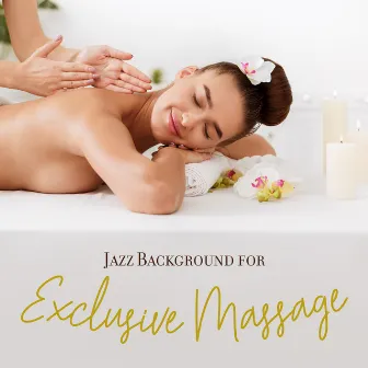 Jazz Background for Exclusive Massage at the Spa. Soothinng Sounds during Treatment by Jazz Massage Music Academy