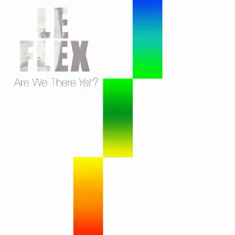 Are We There yet? by Le Flex