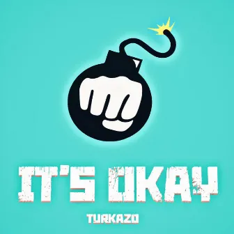 It's Okay by Turkazo