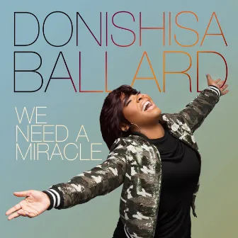 We Need a Miracle by Donishisa Ballard