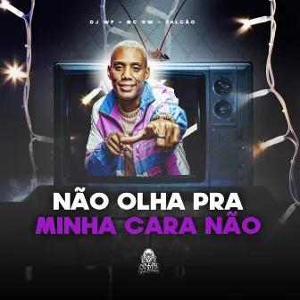 Não Olha pra Minha Cara Não by DJ WF